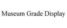 MUSEUM GRADE DISPLAY