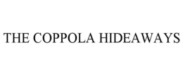 THE COPPOLA HIDEAWAYS