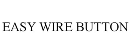 EASY WIRE BUTTON
