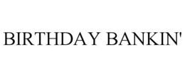 BIRTHDAY BANKIN'
