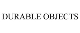 DURABLE OBJECTS