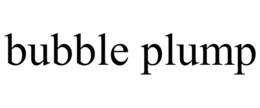 BUBBLE PLUMP