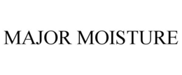 MAJOR MOISTURE
