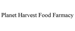 PLANET HARVEST FOOD FARMACY