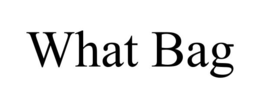 WHAT BAG
