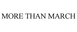 MORE THAN MARCH