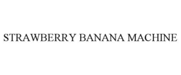 STRAWBERRY BANANA MACHINE