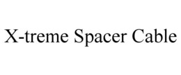 X-TREME SPACER CABLE