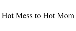 HOT MESS TO HOT MOM