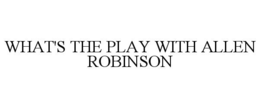 WHAT'S THE PLAY WITH ALLEN ROBINSON