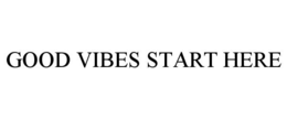 GOOD VIBES START HERE