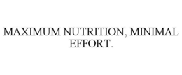 MAXIMUM NUTRITION, MINIMAL EFFORT.