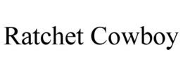 RATCHET COWBOY