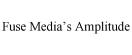 FUSE MEDIA’S AMPLITUDE