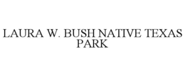 LAURA W. BUSH NATIVE TEXAS PARK