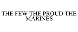 THE FEW THE PROUD THE MARINES