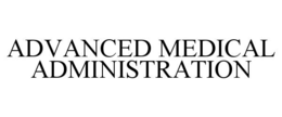ADVANCED MEDICAL ADMINISTRATION