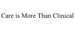 CARE IS MORE THAN CLINICAL