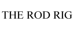 THE ROD RIG