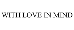 WITH LOVE IN MIND