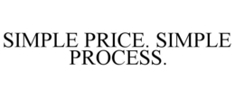 SIMPLE PRICE. SIMPLE PROCESS.