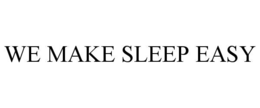 WE MAKE SLEEP EASY