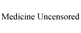 MEDICINE UNCENSORED