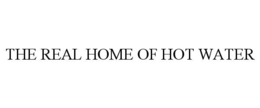 THE REAL HOME OF HOT WATER