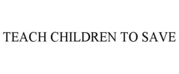 TEACH CHILDREN TO SAVE