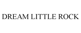 DREAM LITTLE ROCK