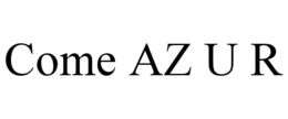 COME AZ U R