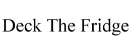 DECK THE FRIDGE