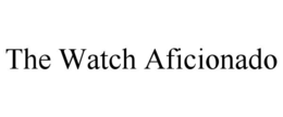 THE WATCH AFICIONADO