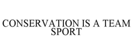 CONSERVATION IS A TEAM SPORT