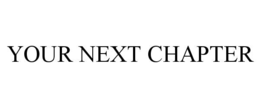 YOUR NEXT CHAPTER