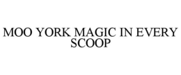 MOO YORK MAGIC IN EVERY SCOOP
