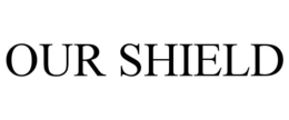 OUR SHIELD