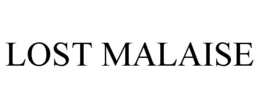 LOST MALAISE