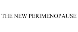 THE NEW PERIMENOPAUSE