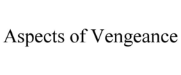ASPECTS OF VENGEANCE