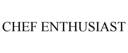 CHEF ENTHUSIAST