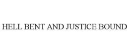HELL BENT AND JUSTICE BOUND