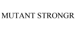 MUTANT STRONGR