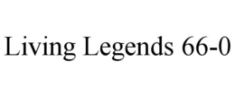 LIVING LEGENDS 66-0