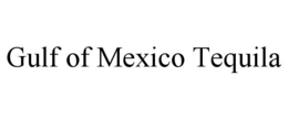 GULF OF MEXICO TEQUILA