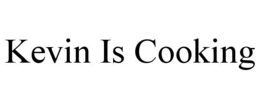 KEVIN IS COOKING
