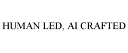 HUMAN LED, AI CRAFTED