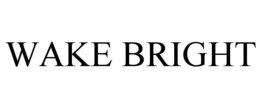 WAKE BRIGHT