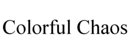 COLORFUL CHAOS