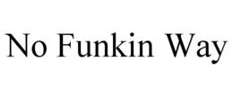 NO FUNKIN WAY